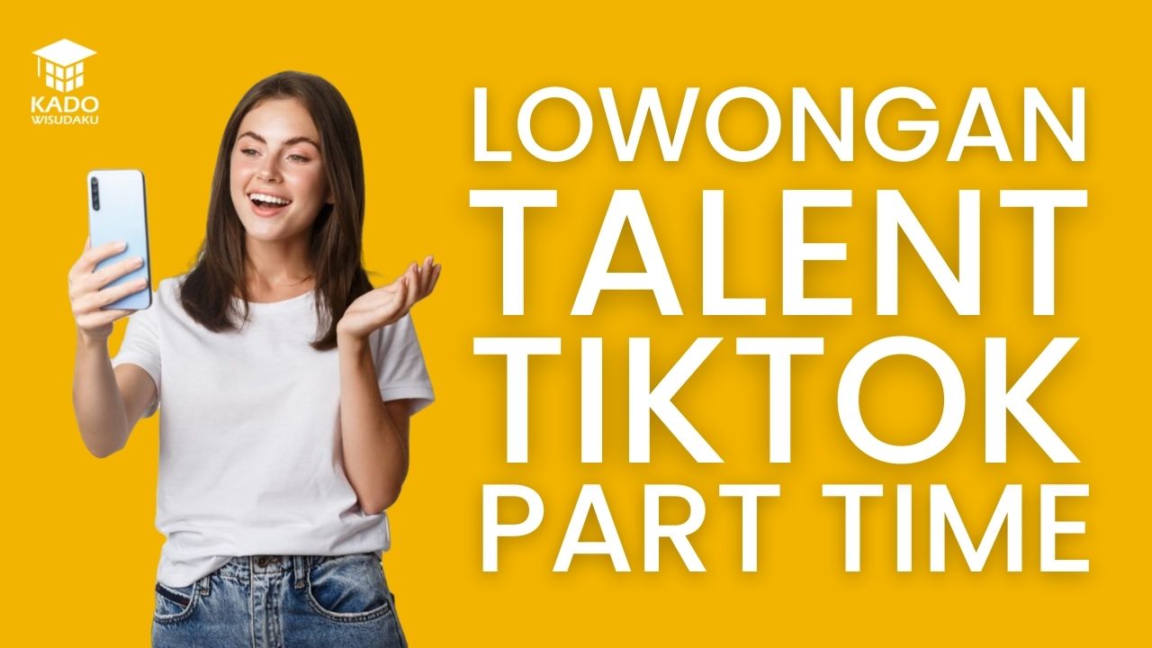 Lowongan Talent Tiktok Part Time